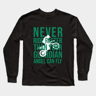 Never ride faster than your guardian angel can fly Long Sleeve T-Shirt